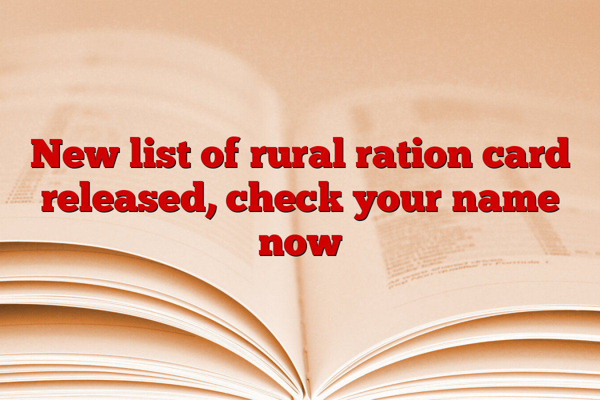 New list of rural ration card released, check your name now