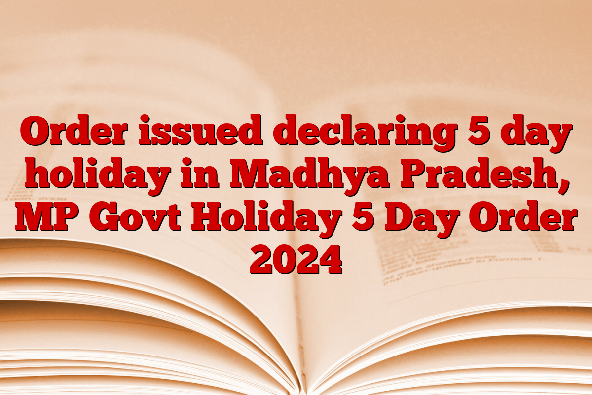 Order issued declaring 5 day holiday in Madhya Pradesh, MP Govt Holiday 5 Day Order 2024