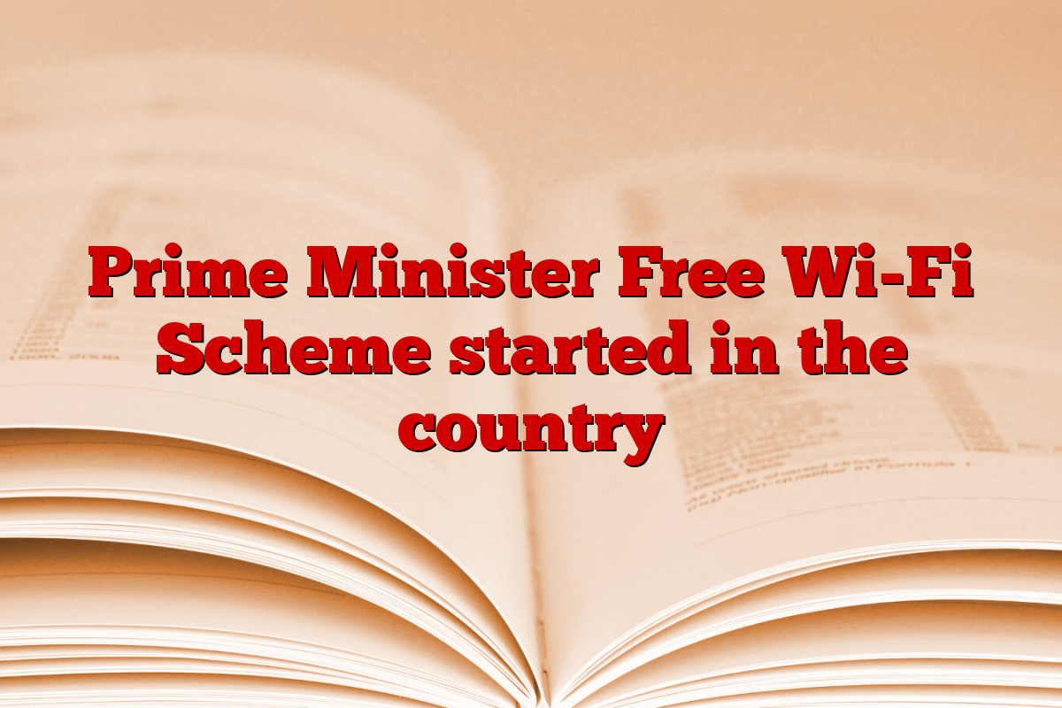 Prime Minister Free Wi-Fi Scheme started in the country