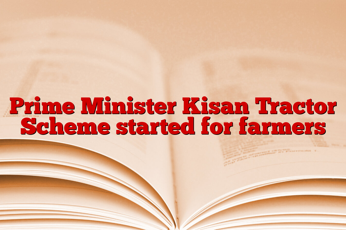 Prime Minister Kisan Tractor Scheme started for farmers