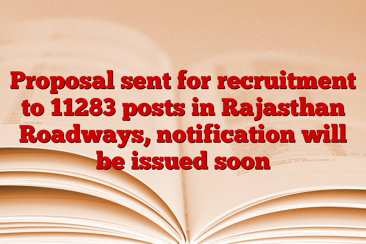 Proposal sent for recruitment to 11283 posts in Rajasthan Roadways, notification will be issued soon