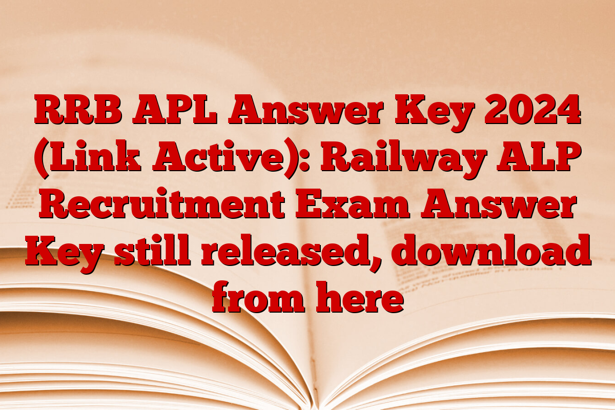 RRB APL Answer Key 2024 (Link Active): Railway ALP Recruitment Exam Answer Key still released, download from here