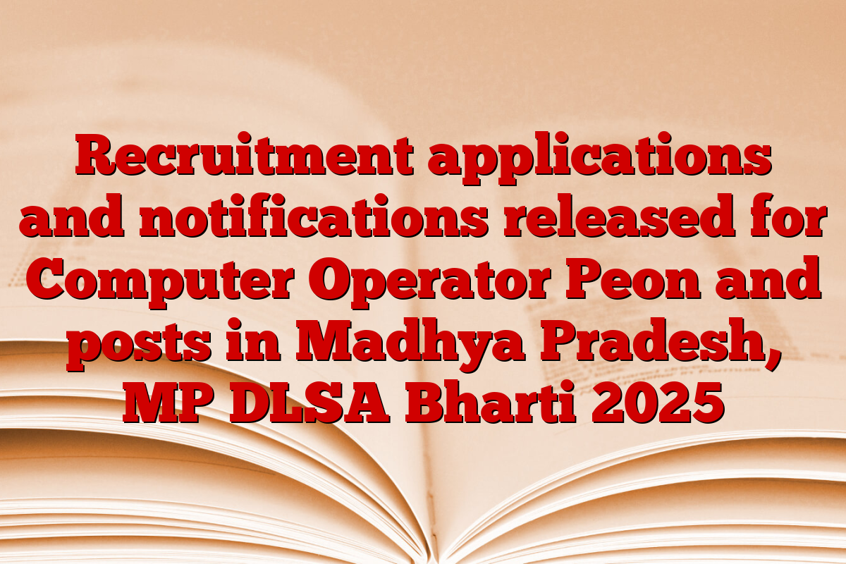 Recruitment applications and notifications released for Computer Operator Peon and posts in Madhya Pradesh, MP DLSA Bharti 2025