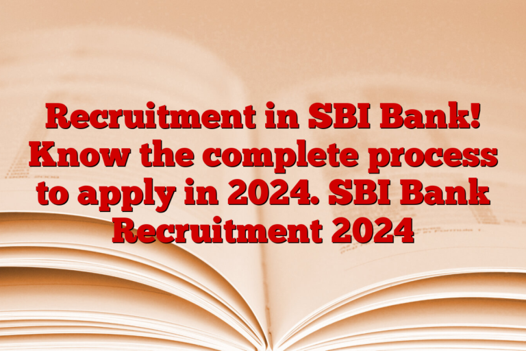 Recruitment in SBI Bank! Know the complete process to apply in 2024. SBI Bank Recruitment 2024