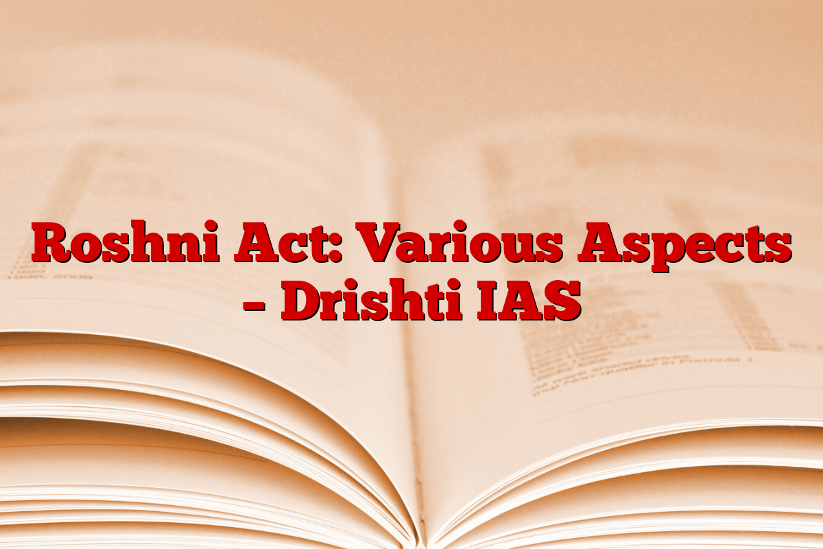 Roshni Act: Various Aspects – Drishti IAS