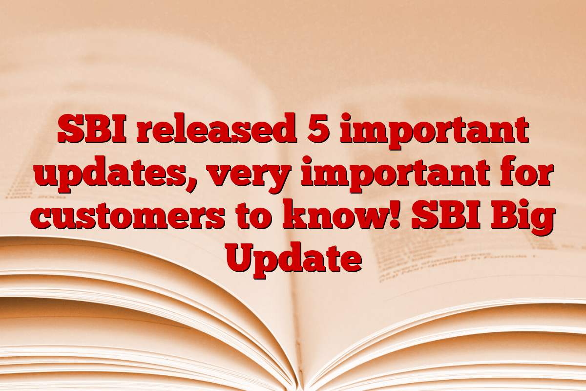 SBI released 5 important updates, very important for customers to know! SBI Big Update