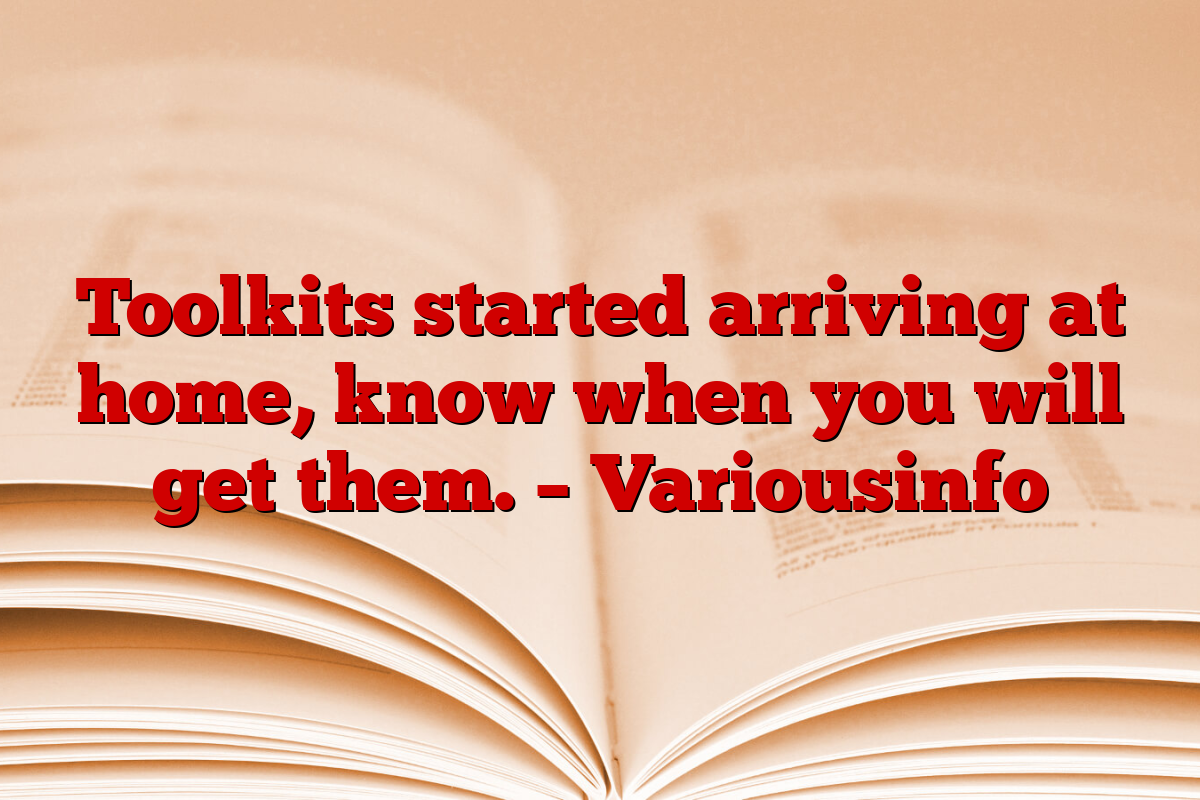 Toolkits started arriving at home, know when you will get them. – Variousinfo