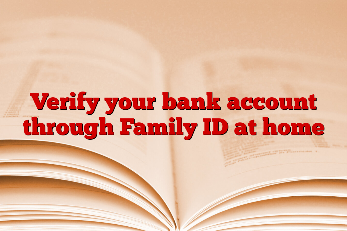 Verify your bank account through Family ID at home