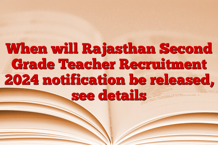 When will Rajasthan Second Grade Teacher Recruitment 2024 notification be released, see details