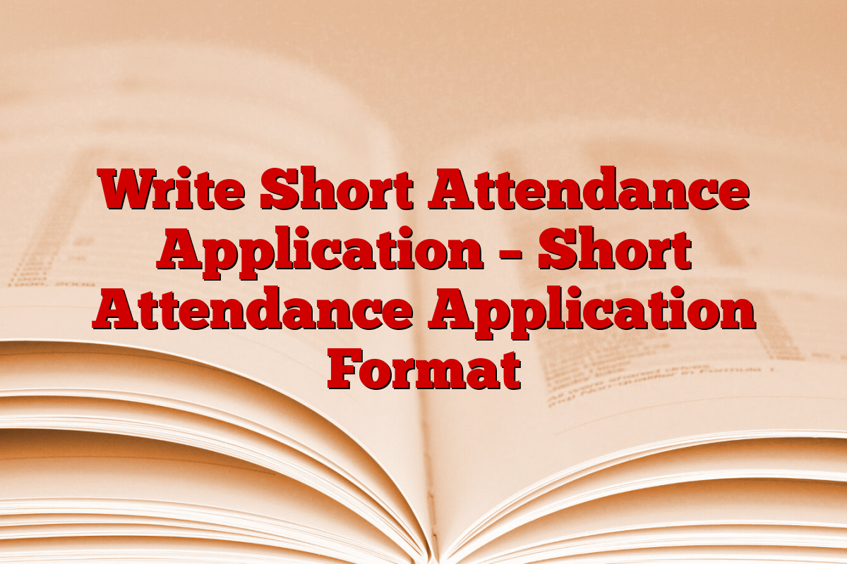 Write Short Attendance Application – Short Attendance Application Format