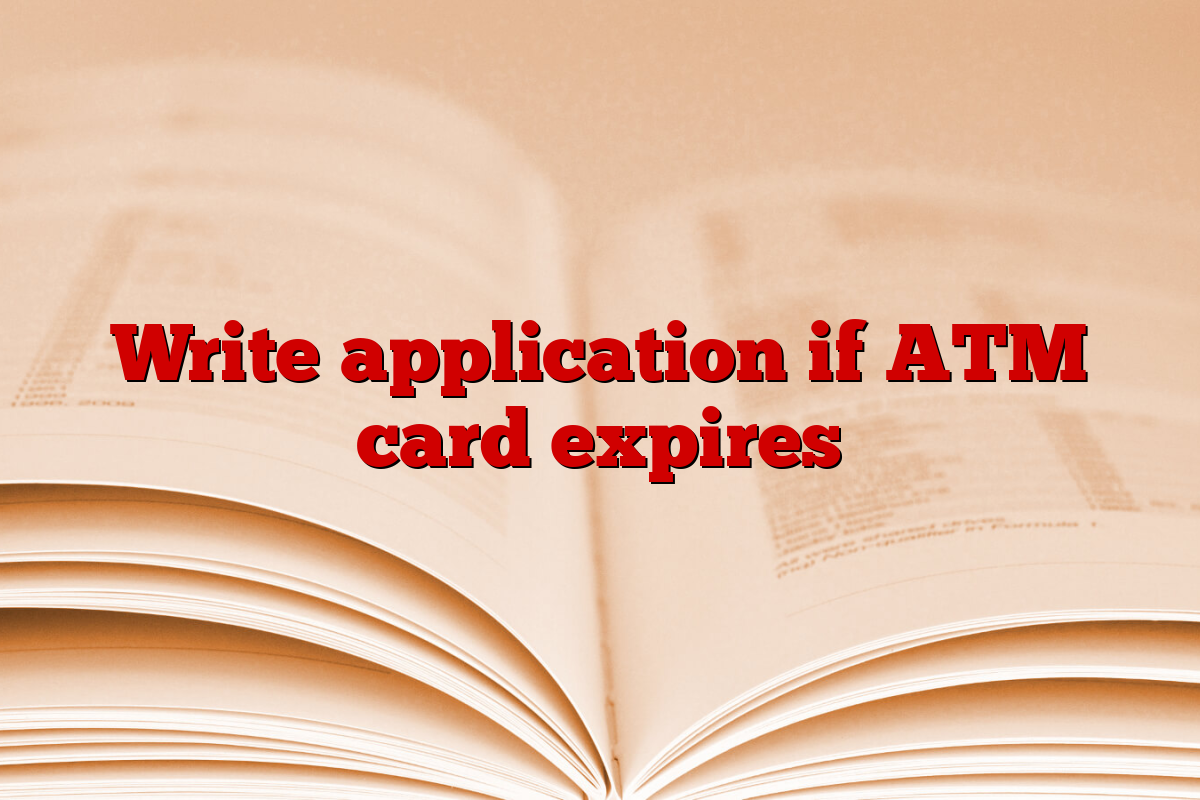 Write application if ATM card expires