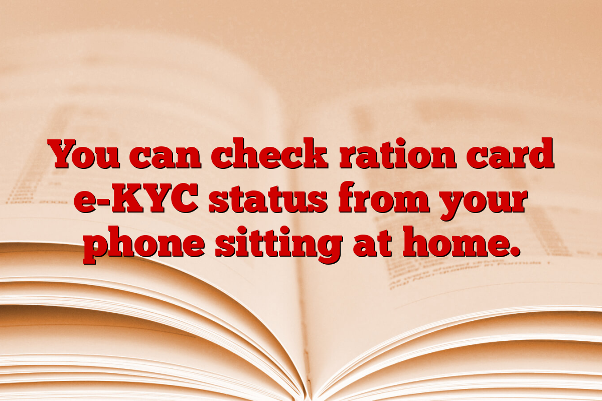 You can check ration card e-KYC status from your phone sitting at home.