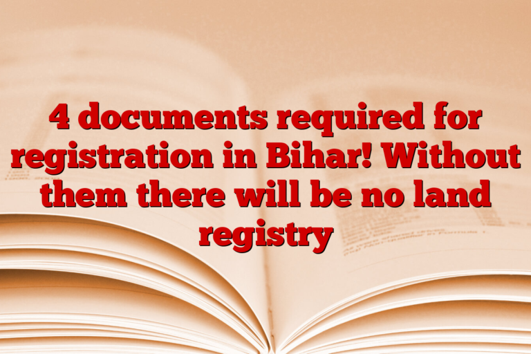 4 documents required for registration in Bihar! Without them there will be no land registry