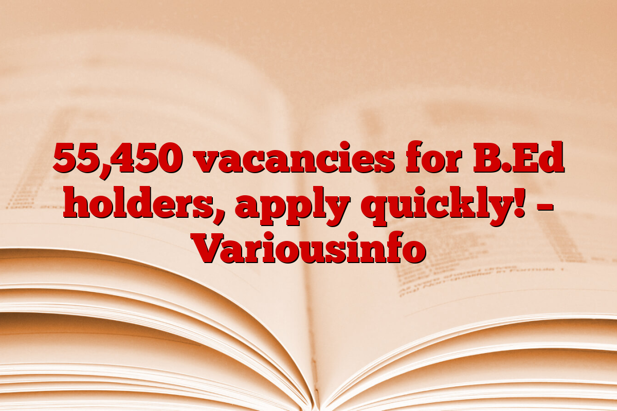 55,450 vacancies for B.Ed holders, apply quickly! – Variousinfo