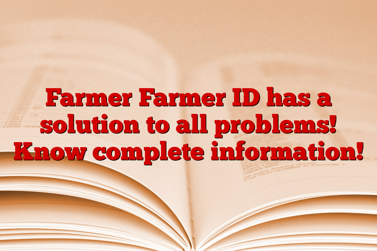 Farmer Farmer ID has a solution to all problems! Know complete information!