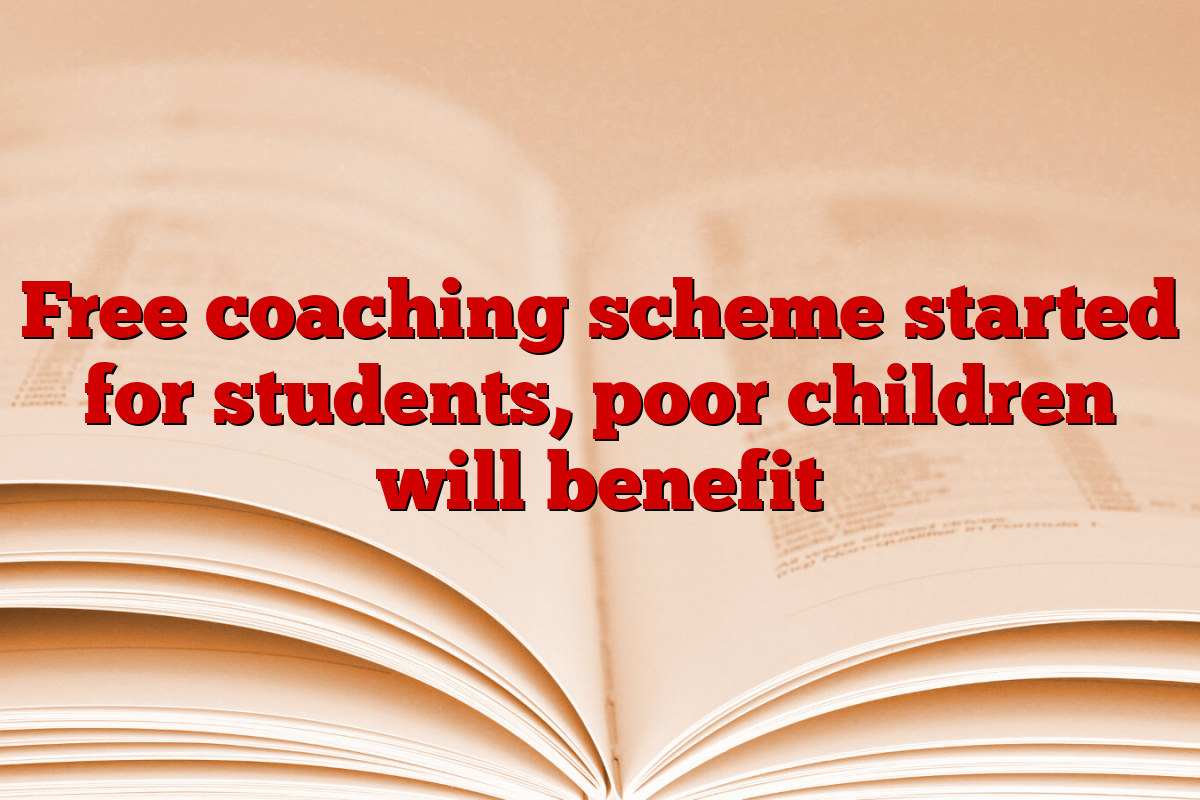 Free coaching scheme started for students, poor children will benefit