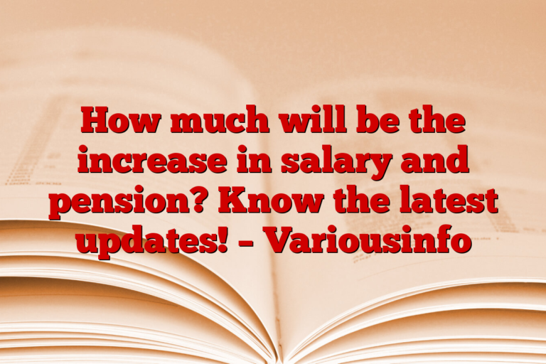 How much will be the increase in salary and pension? Know the latest updates! – Variousinfo