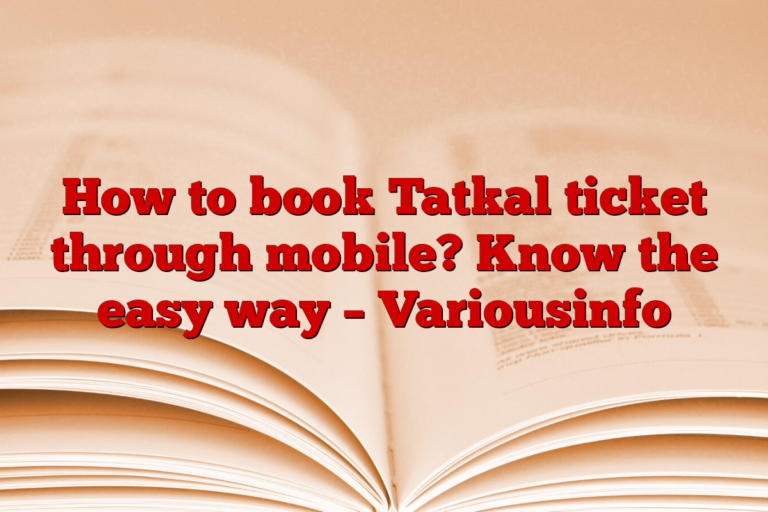 How to book Tatkal ticket through mobile? Know the easy way – Variousinfo