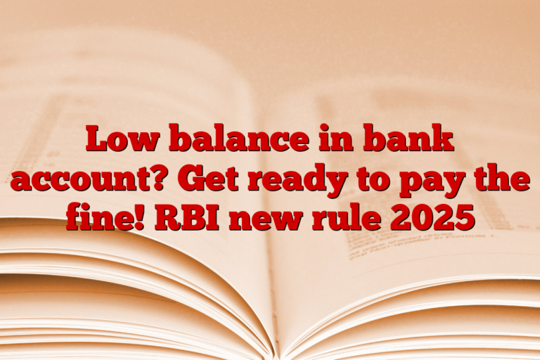 Low balance in bank account? Get ready to pay the fine! RBI new rule 2025