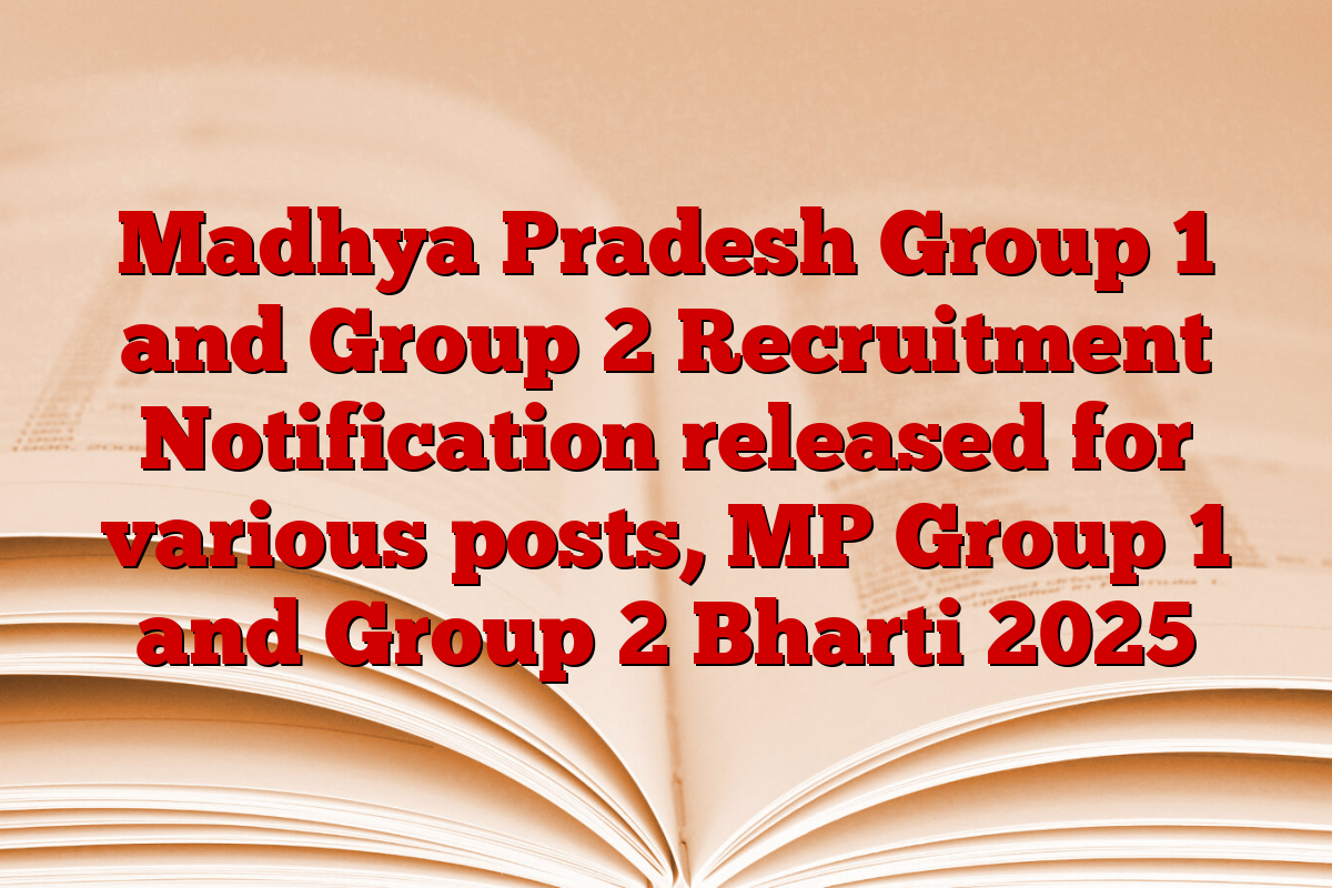 Madhya Pradesh Group 1 and Group 2 Recruitment Notification released for various posts, MP Group 1 and Group 2 Bharti 2025