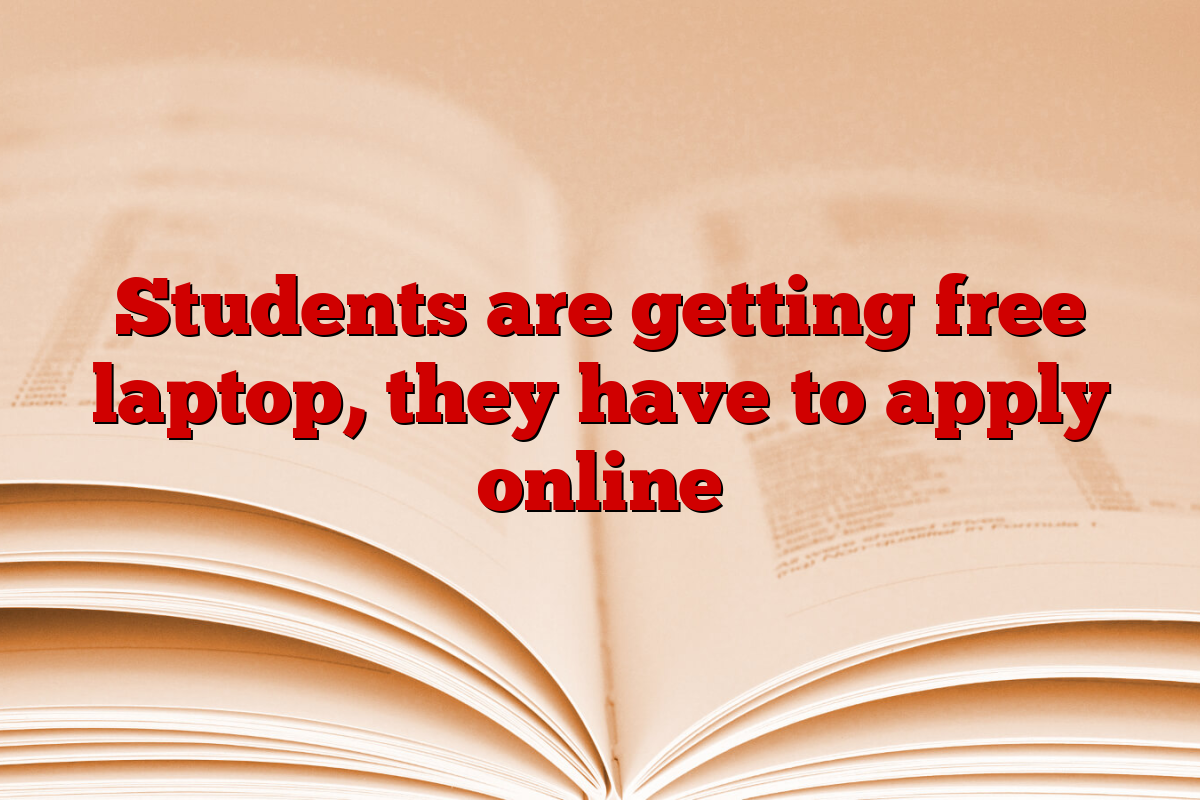 Students are getting free laptop, they have to apply online