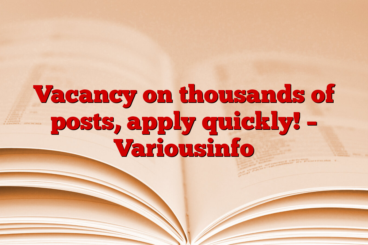 Vacancy on thousands of posts, apply quickly! – Variousinfo