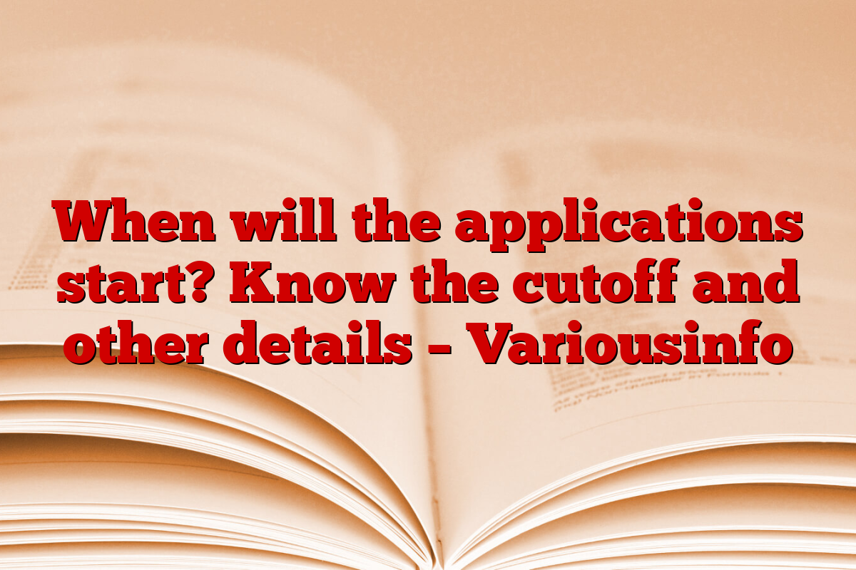 When will the applications start? Know the cutoff and other details – Variousinfo