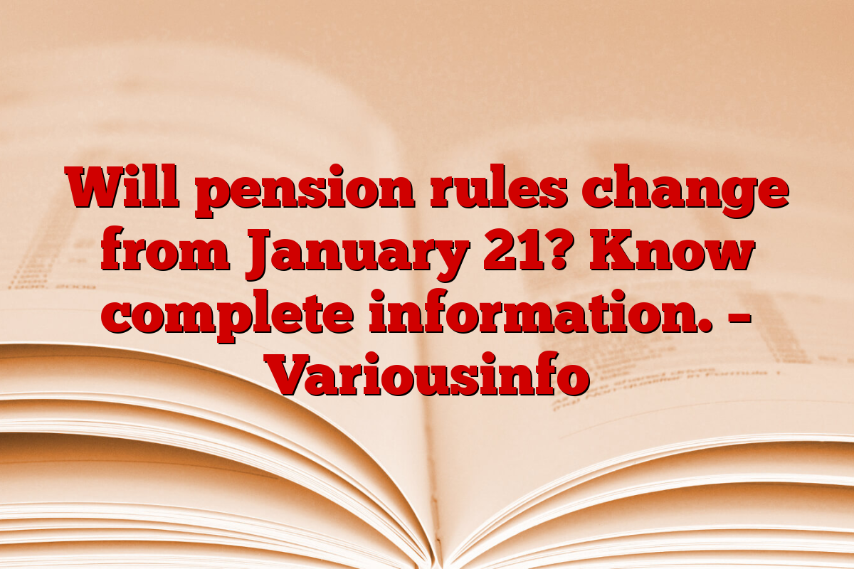 Will pension rules change from January 21? Know complete information. – Variousinfo