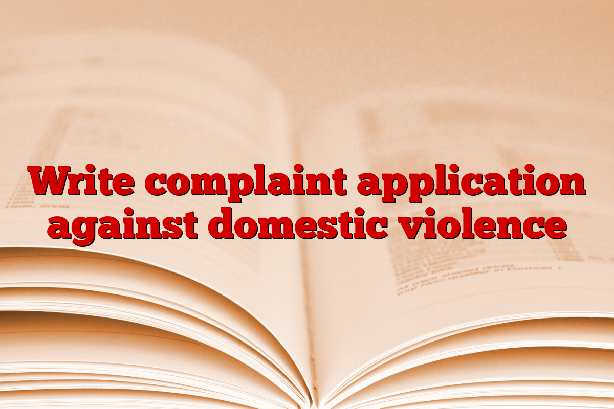 Write complaint application against domestic violence