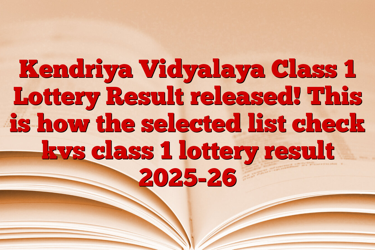 Kendriya Vidyalaya Class 1 Lottery Result released! This is how the selected list check kvs class 1 lottery result 2025-26