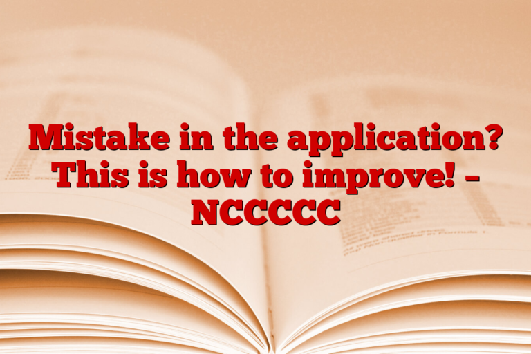 Mistake in the application? This is how to improve! – NCCCCC